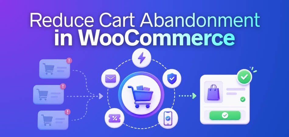 How to Reduce Cart Abandonment in WooCommerce